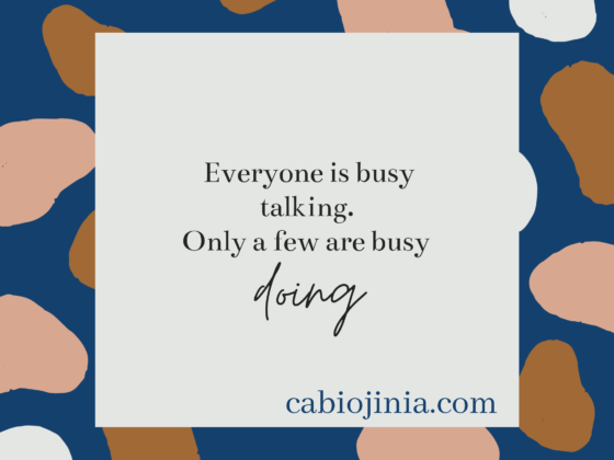 Everyone is busy talking. Only a few are busy doing. Cabiojinia