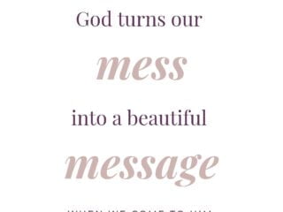 God can turn your mess into a beautiful message. Cabiojinia
