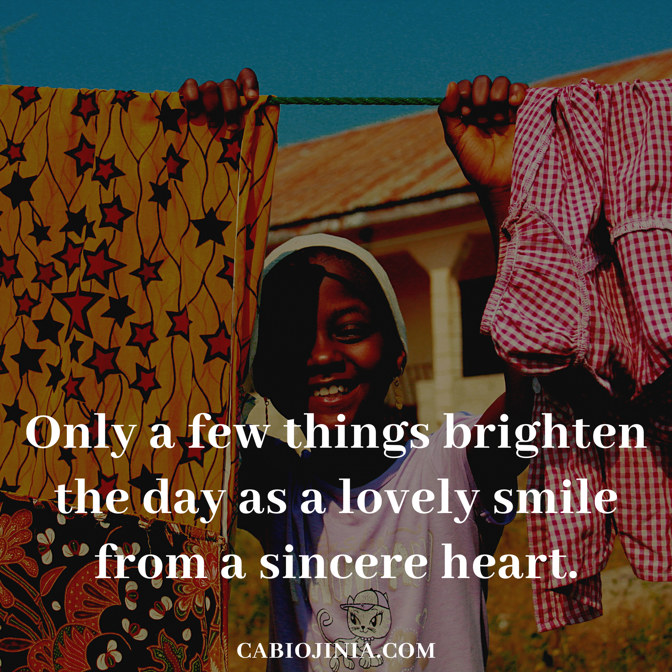 Only a few things brighten the day as lovely smile from a sincere heart. Cabiojinia