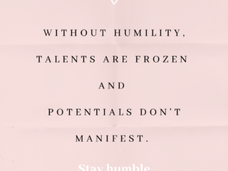 Without humility, talents are frozen and potentials don't manifest. Cabiojinia