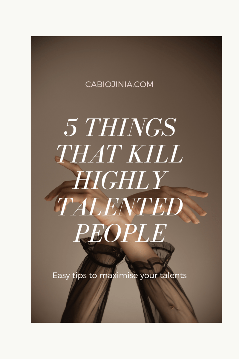 5 things that kill highly talented people by cabiojinia