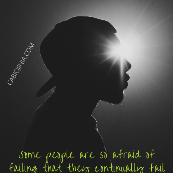 Some people are so afraid of failing that they fail to succeed