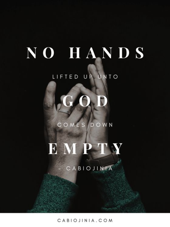 No clean hands lifted up unto God comes down empty