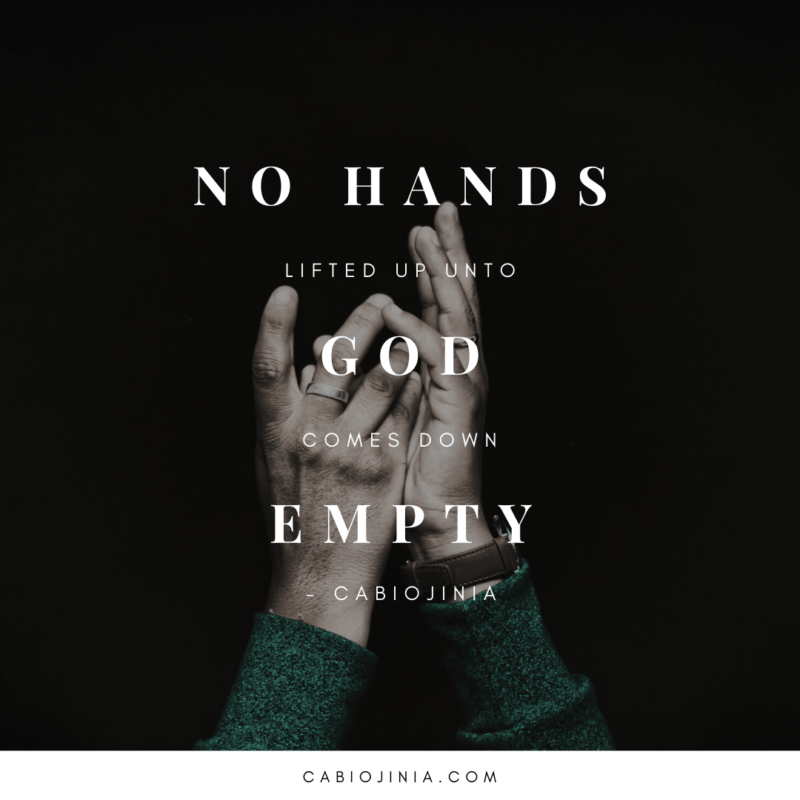 No clean hands lifted up unto God comes down empty