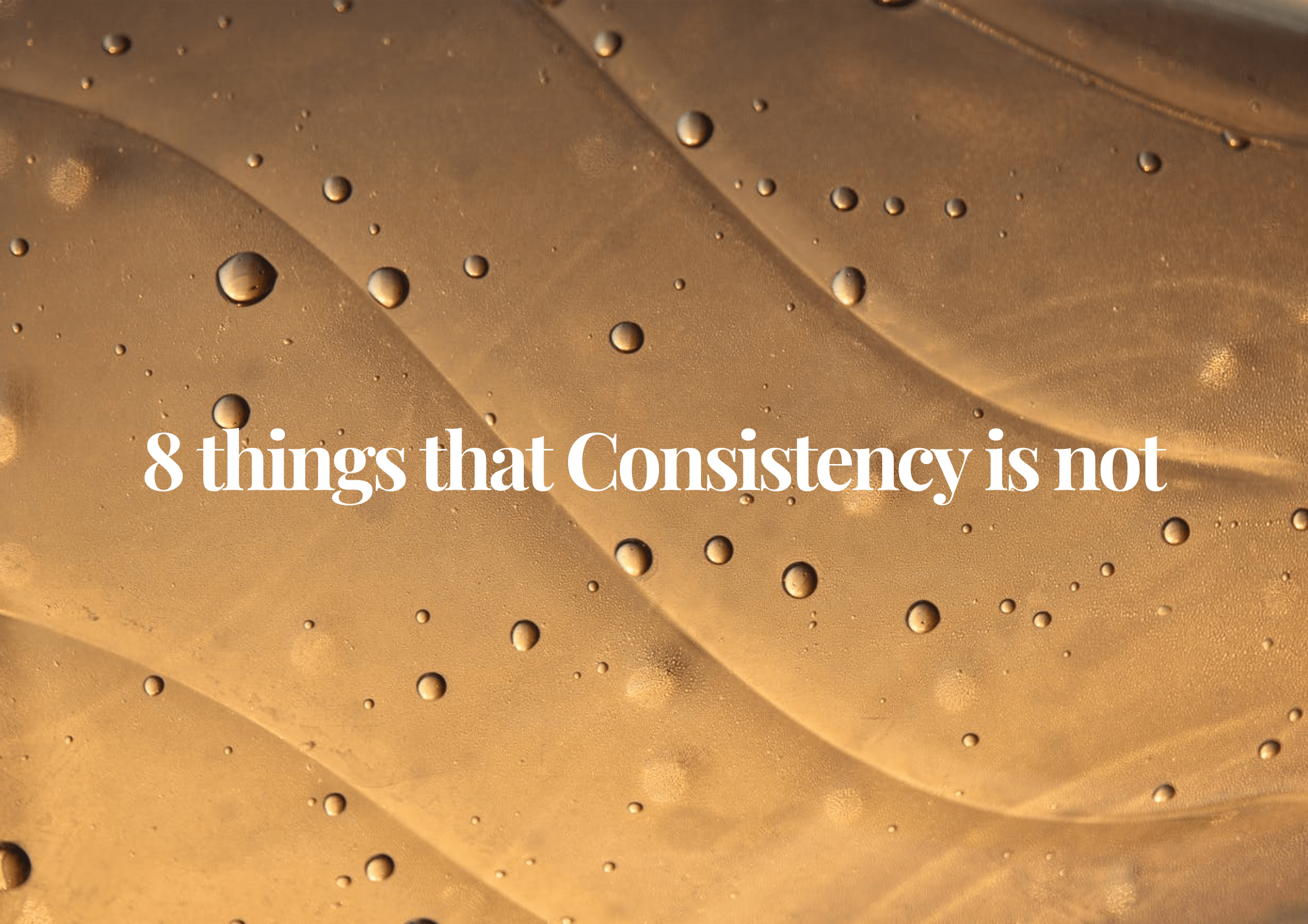 8 things that Consistency is not. by cabiojinia