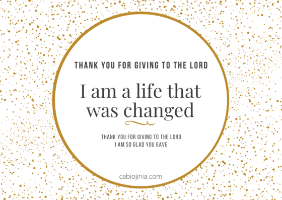 Thank you for giving to the Lord I am a life that was changed Thank you for giving to the Lord I am so glad you gave