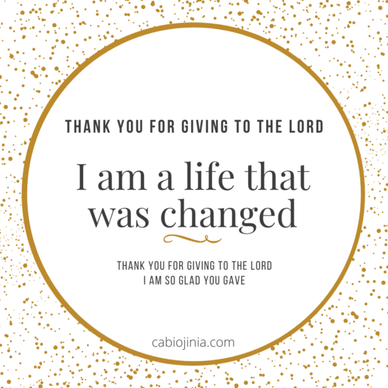 Thank you for giving to the Lord I am a life that was changed Thank you for giving to the Lord I am so glad you gave