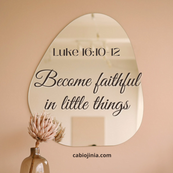 Become faithful in little things by cabiojinia