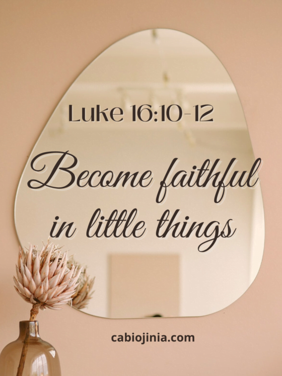 Become faithful in little things by cabiojinia
