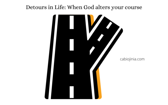 Detours in Life: When God alters your course by Cabiojinia