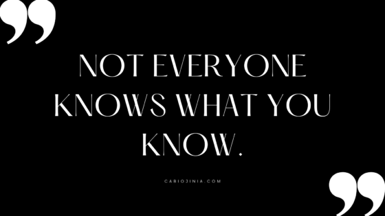 Not Everyone Knows What You Know by Cabiojinia