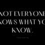 Not Everyone Knows What You Know by Cabiojinia