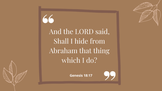 And the LORD said, Shall I hide from Abraham that thing which I do? Genesis 18:17. by Cabiojinia