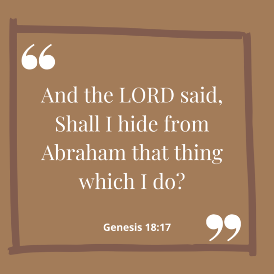 And the LORD said, Shall I hide from Abraham that thing which I do? Genesis 18:17. by Cabiojinia