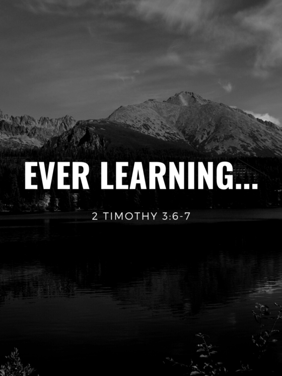 Ever learning, and never able to come to the knowledge of the truth. 2 Tim. 3:6-7
