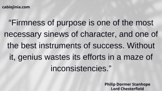 Firmness of purpose by Lord Chesterfield