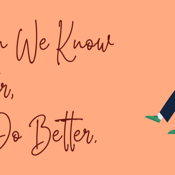 When we know better, we do better. By Cabiojinia