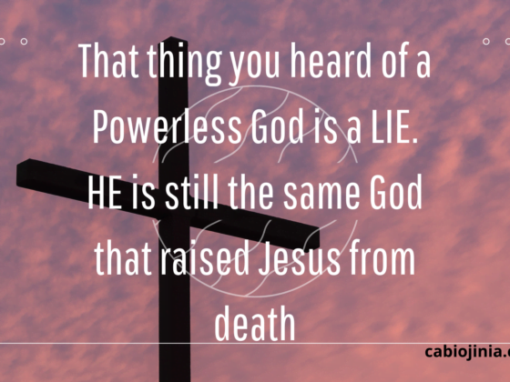 That thing you heard of a Powerless God is a LIE. HE is still the same God that raised Jesus from death