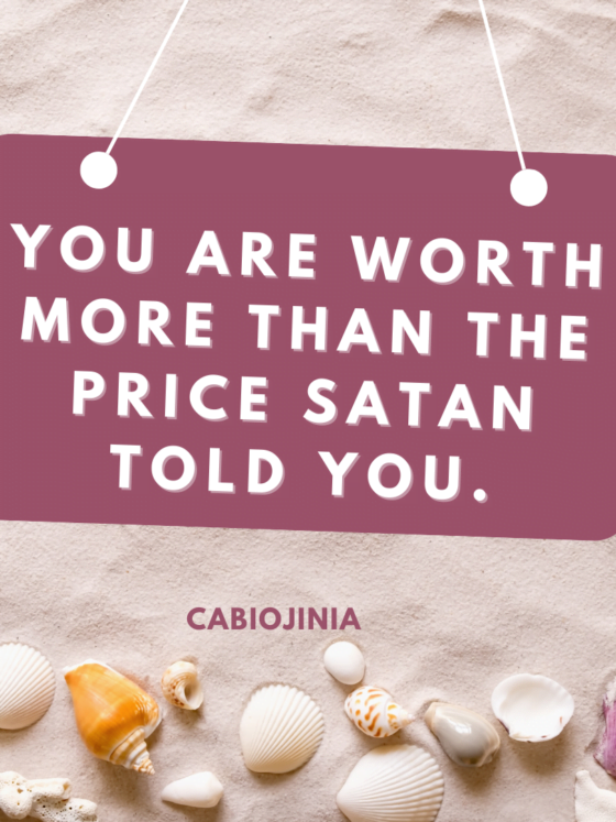 You are worth more than the price satan told you.
