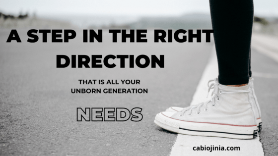 A step in the right direction. That's all your unborn generation needs from you.