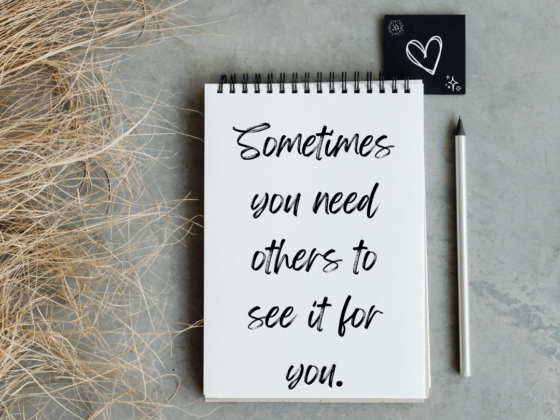 Sometimes you need others to see it for you.