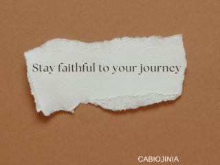 Stay faithful to your journey.