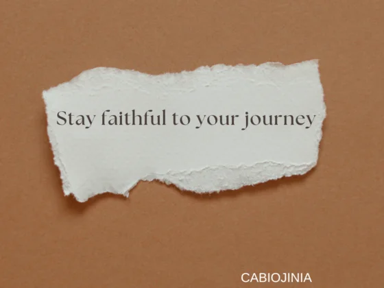 Stay faithful to your journey.
