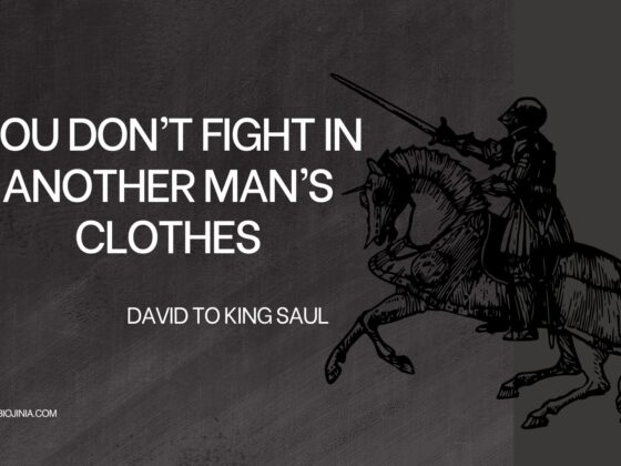 You don't fight in another man's clothes. David said to king saul
